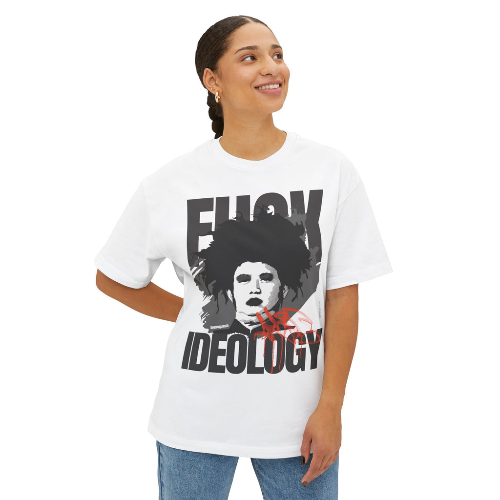 Fuck Ideology - Unisex Oversized Boxy Tee