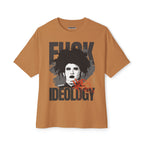 Fuck Ideology - Unisex Oversized Boxy Tee
