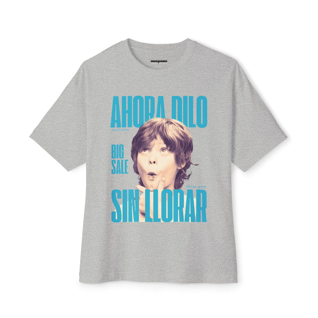 Ahora dilo sin llorar NIÑITO - Unisex Oversized Boxy Tee