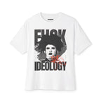 Fuck Ideology - Unisex Oversized Boxy Tee